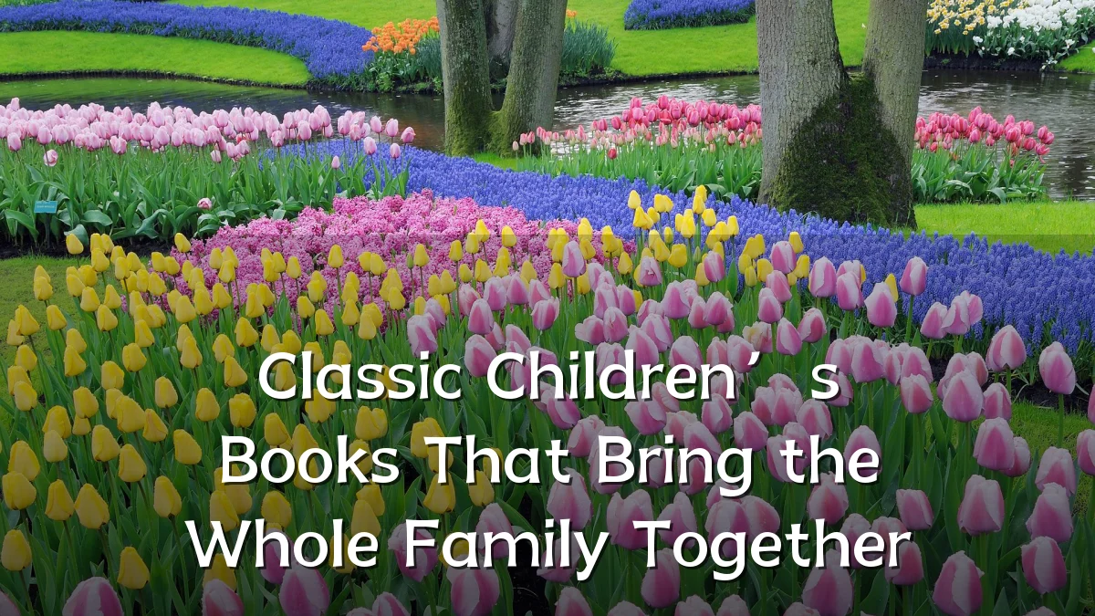 Classic Children’s Books That Bring the Whole Family Together