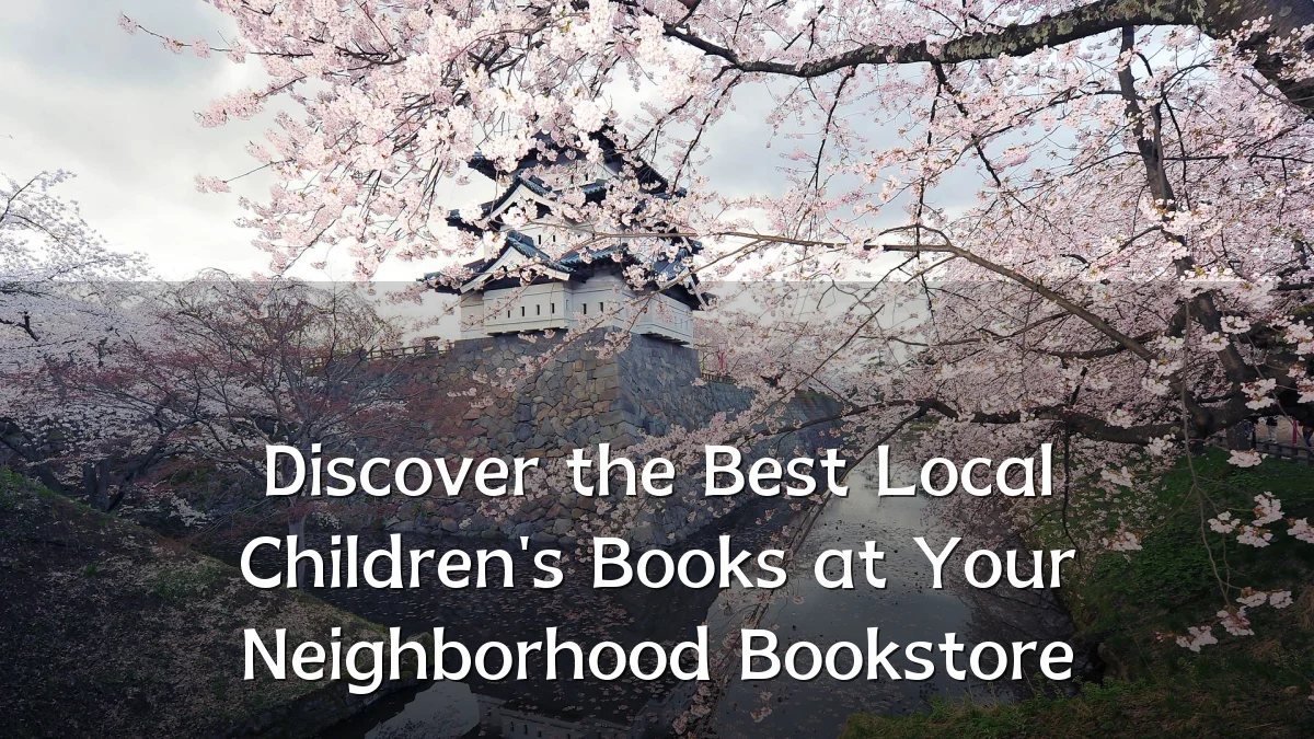 Discover the Best Local Children's Books at Your Neighborhood Bookstore