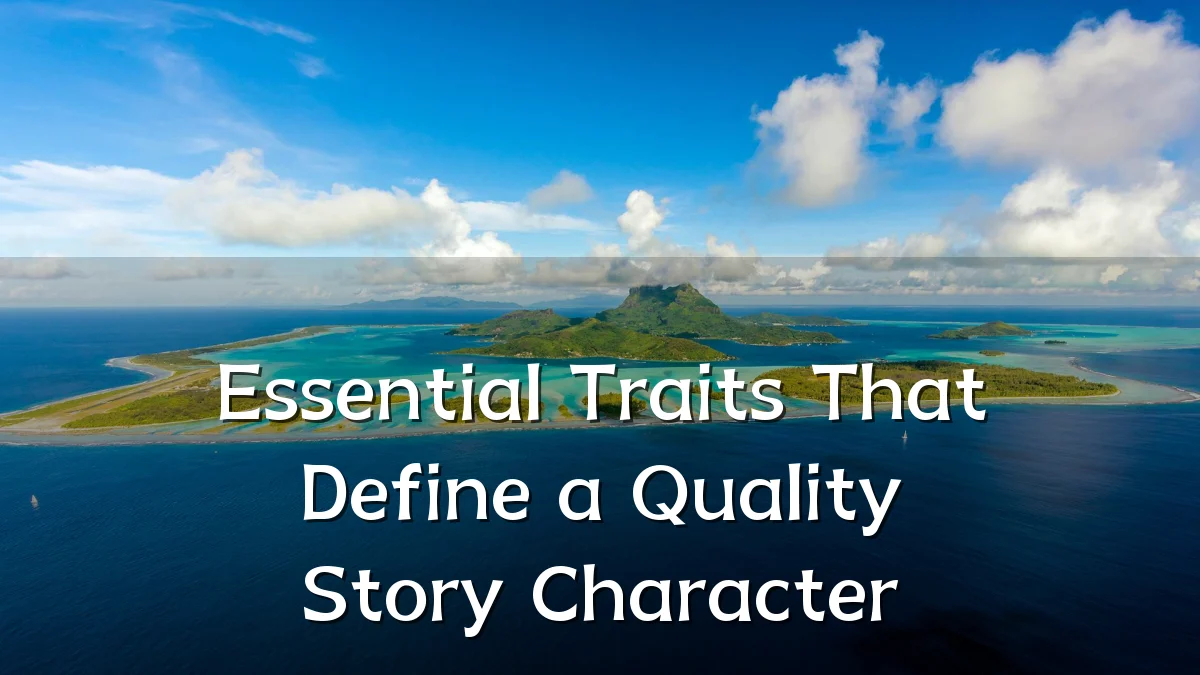 Essential Traits That Define a Quality Story Character