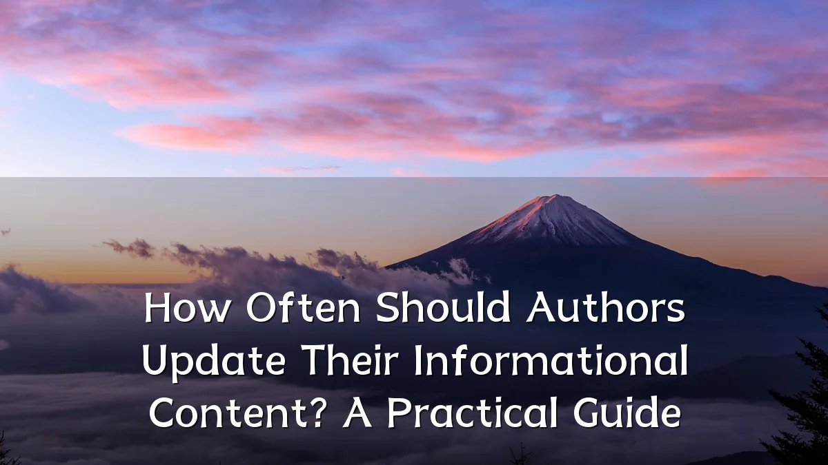 How Often Should Authors Update Their Informational Content? A Practical Guide