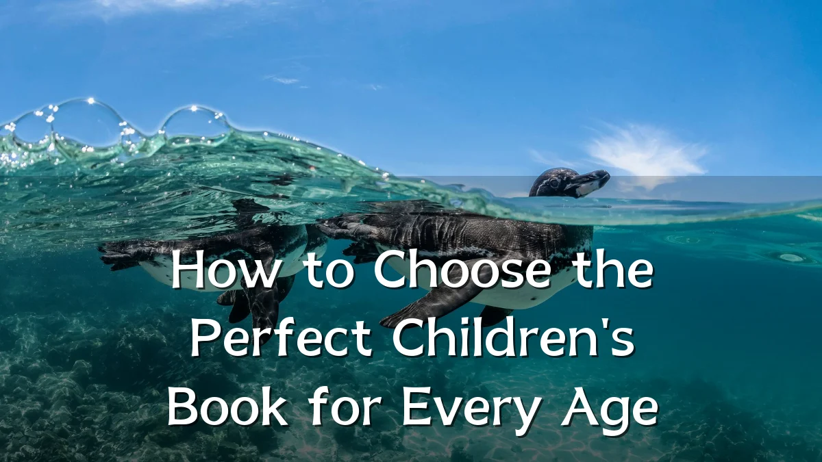 How to Choose the Perfect Children's Book for Every Age