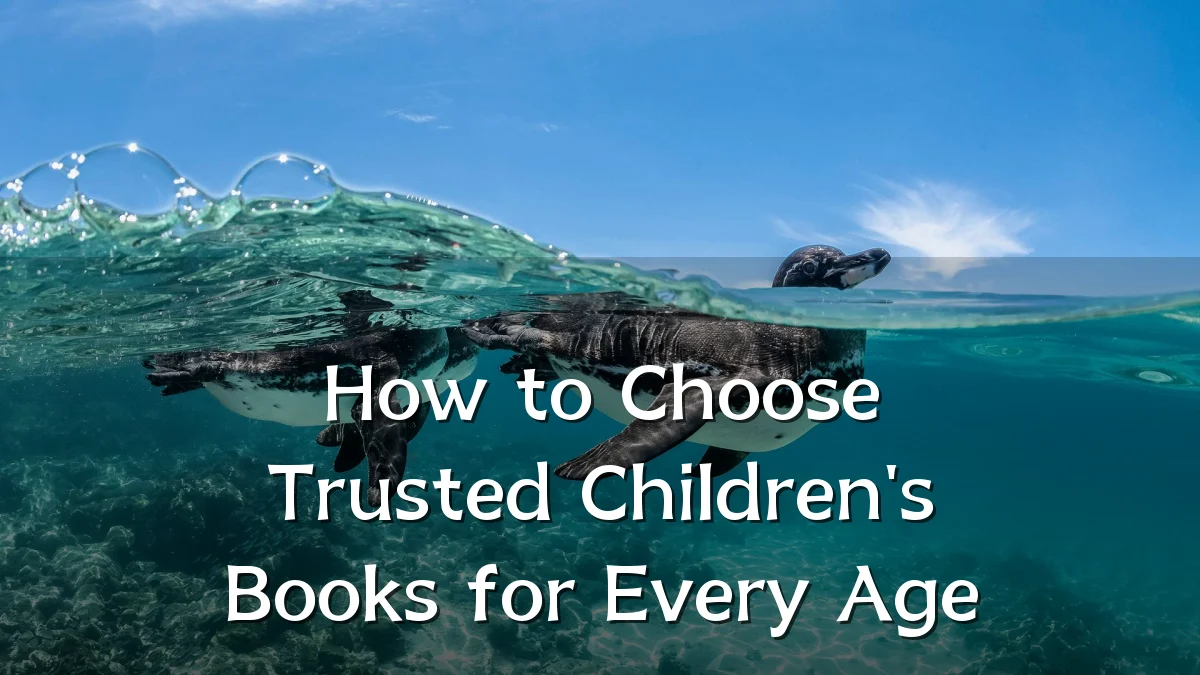 How to Choose Trusted Children's Books for Every Age