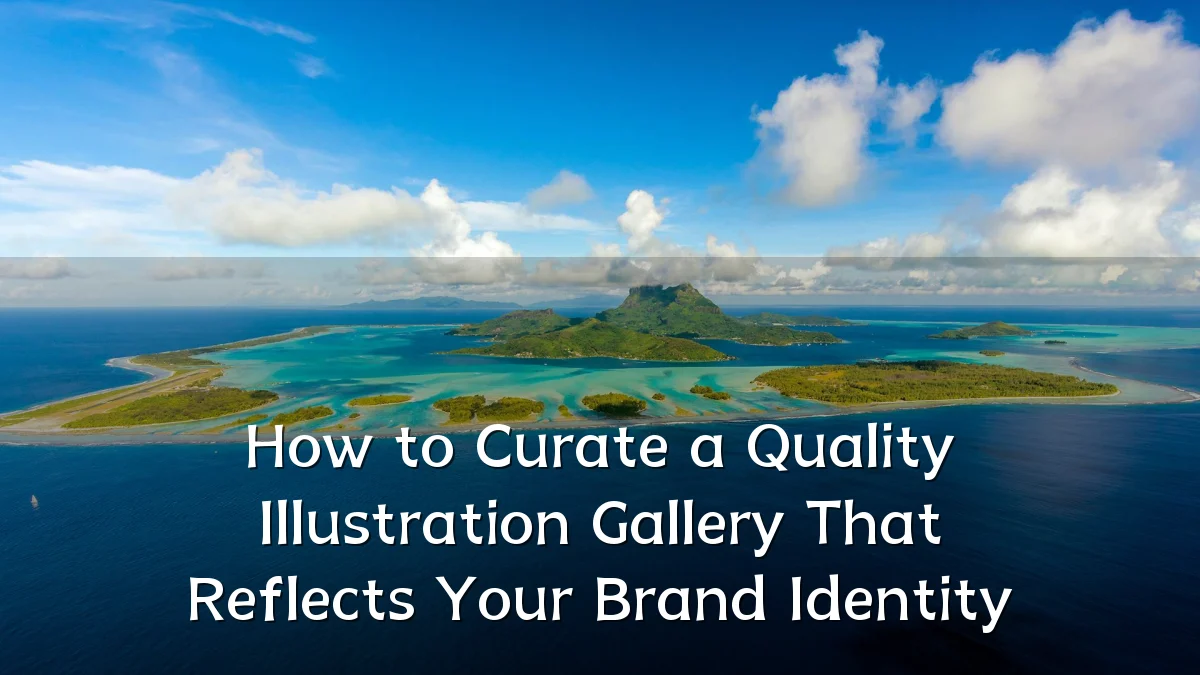 How to Curate a Quality Illustration Gallery That Reflects Your Brand Identity