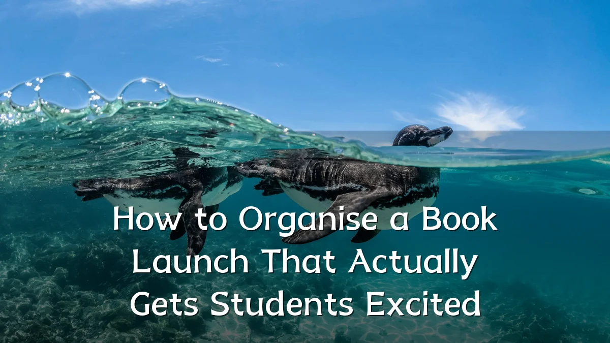 How to Organise a Book Launch That Actually Gets Students Excited