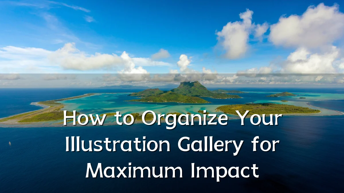 How to Organize Your Illustration Gallery for Maximum Impact