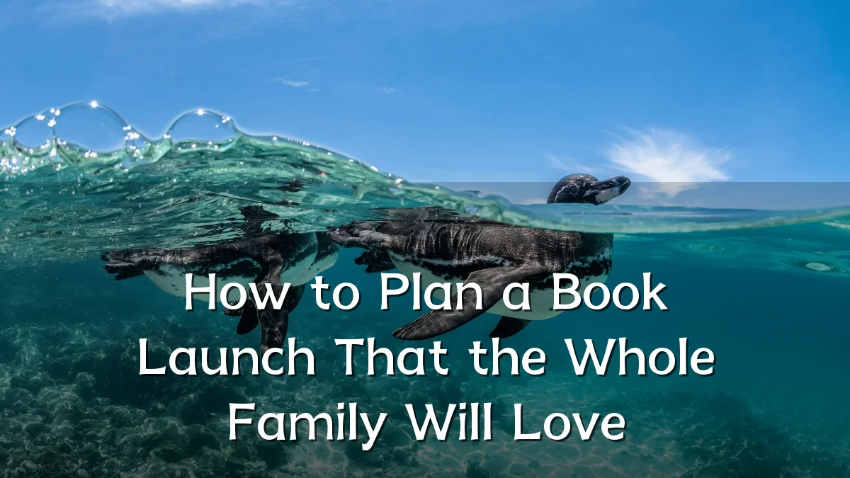 How to Plan a Book Launch That the Whole Family Will Love