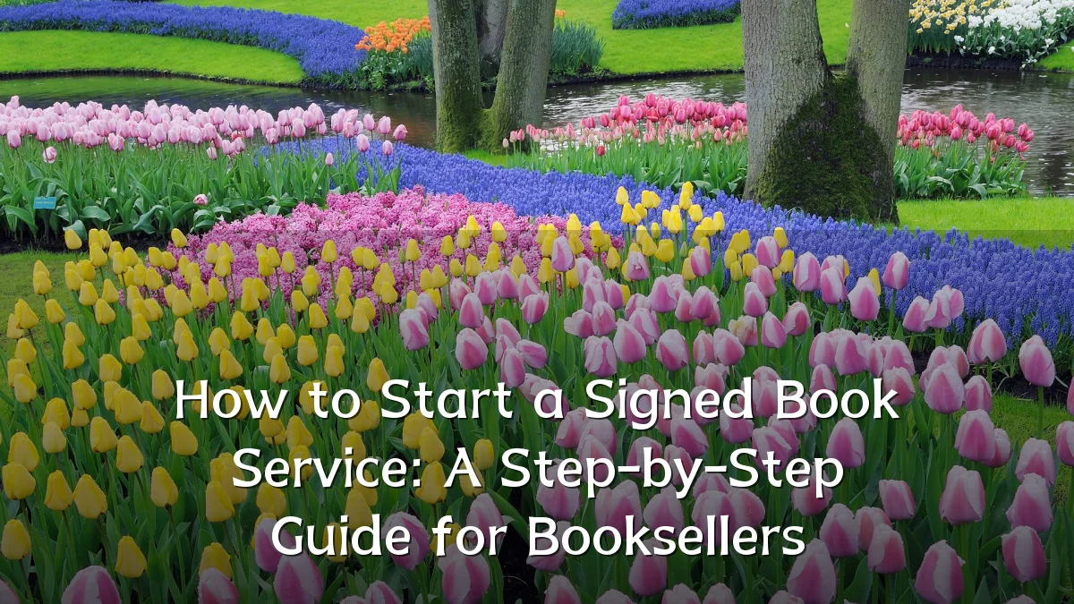 How to Start a Signed Book Service: A Step-by-Step Guide for Booksellers