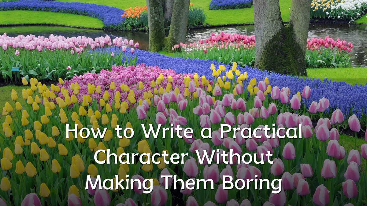 How to Write a Practical Character Without Making Them Boring