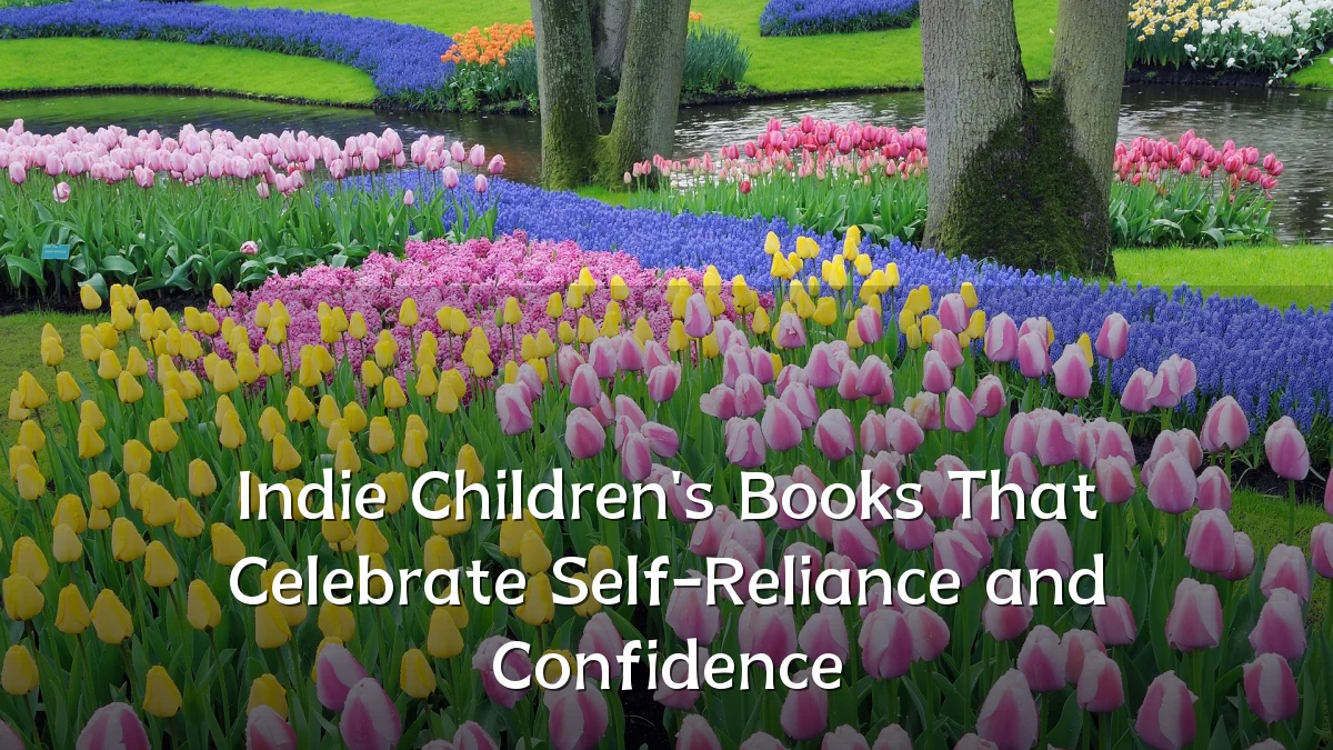 Indie Children's Books That Celebrate Self-Reliance and Confidence