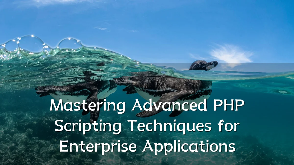 Mastering Advanced PHP Scripting Techniques for Enterprise Applications