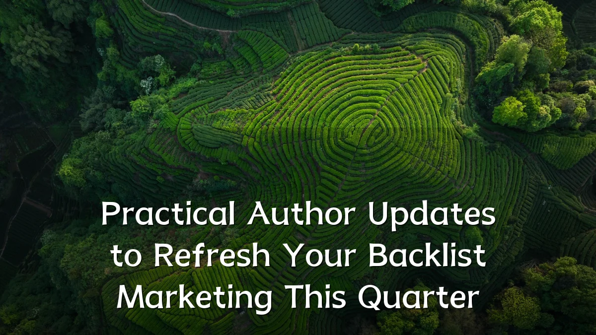 Practical Author Updates to Refresh Your Backlist Marketing This Quarter