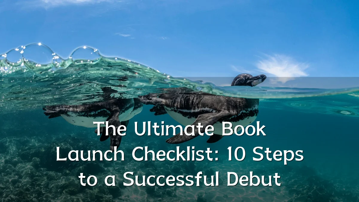 The Ultimate Book Launch Checklist: 10 Steps to a Successful Debut