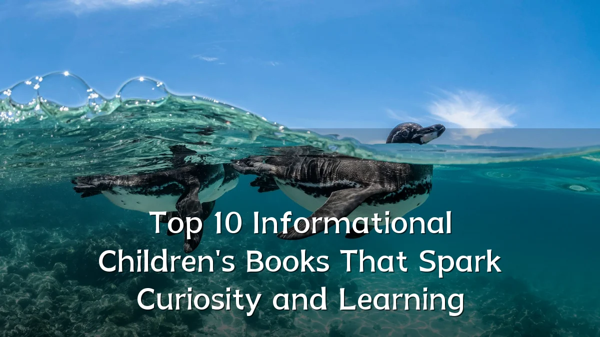 Top 10 Informational Children's Books That Spark Curiosity and Learning