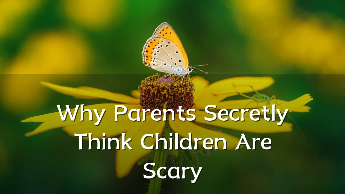 Why Parents Secretly Think Children Are Scary