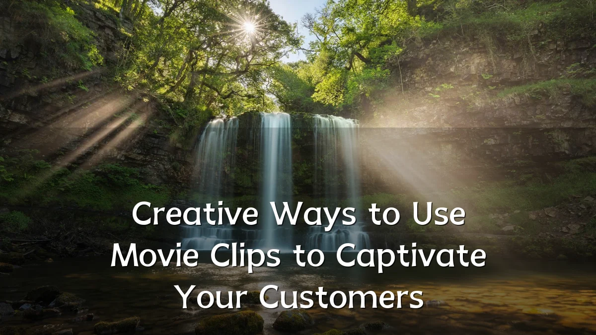 Creative Ways to Use Movie Clips to Captivate Your Customers