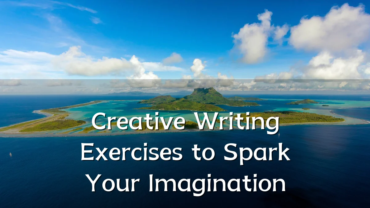 Creative Writing Exercises to Spark Your Imagination