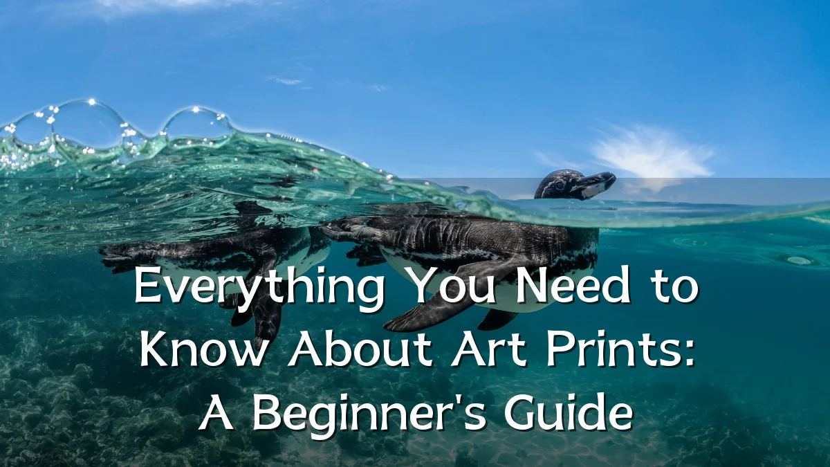 Everything You Need to Know About Art Prints: A Beginner's Guide