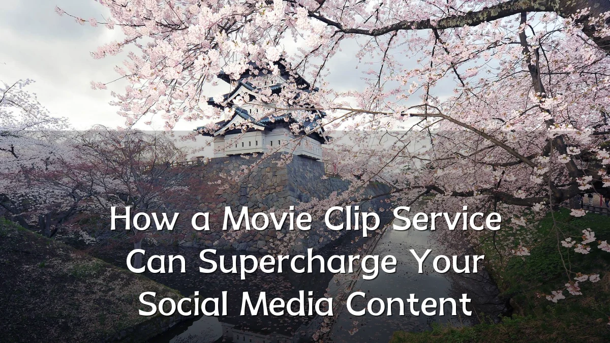 How a Movie Clip Service Can Supercharge Your Social Media Content