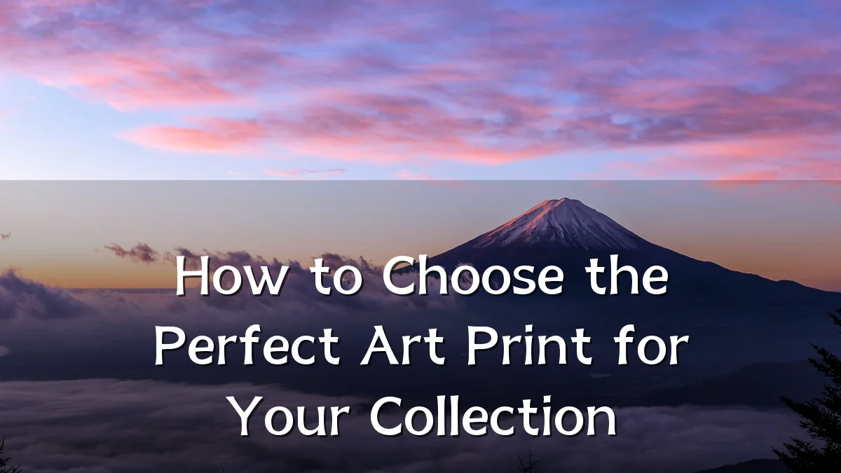 How to Choose the Perfect Art Print for Your Collection