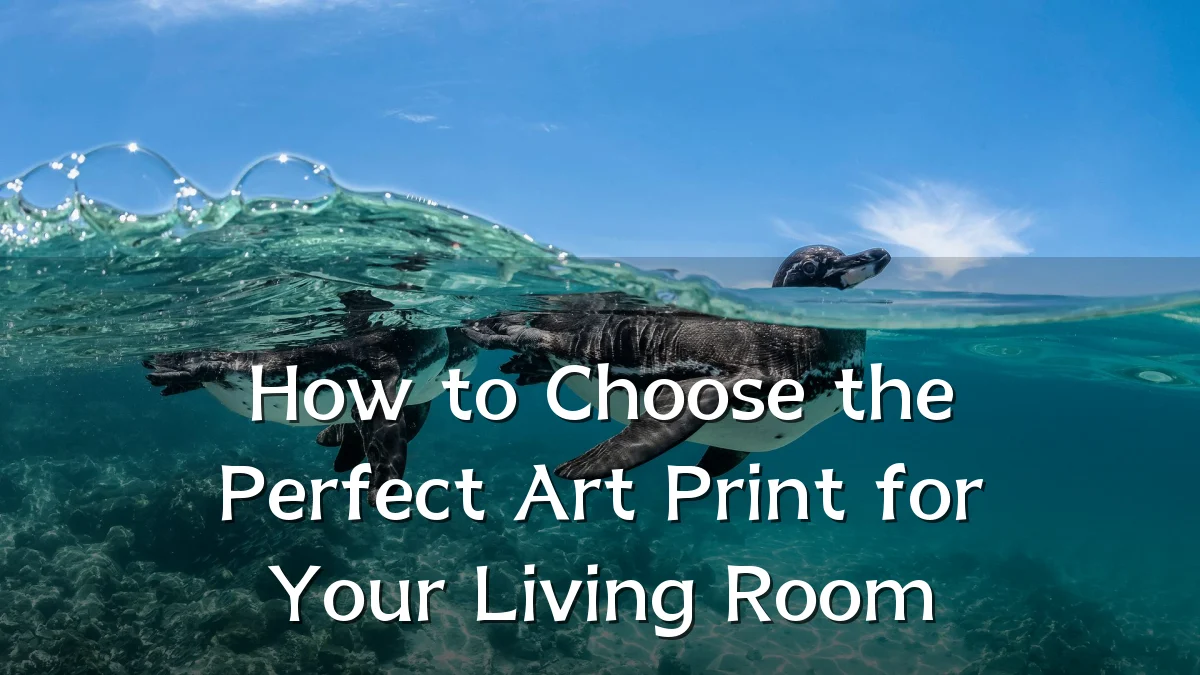 How to Choose the Perfect Art Print for Your Living Room