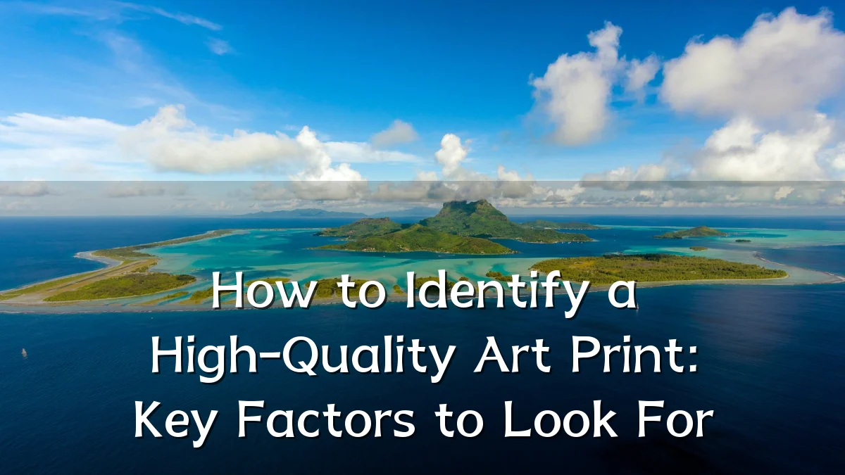 How to Identify a High-Quality Art Print: Key Factors to Look For