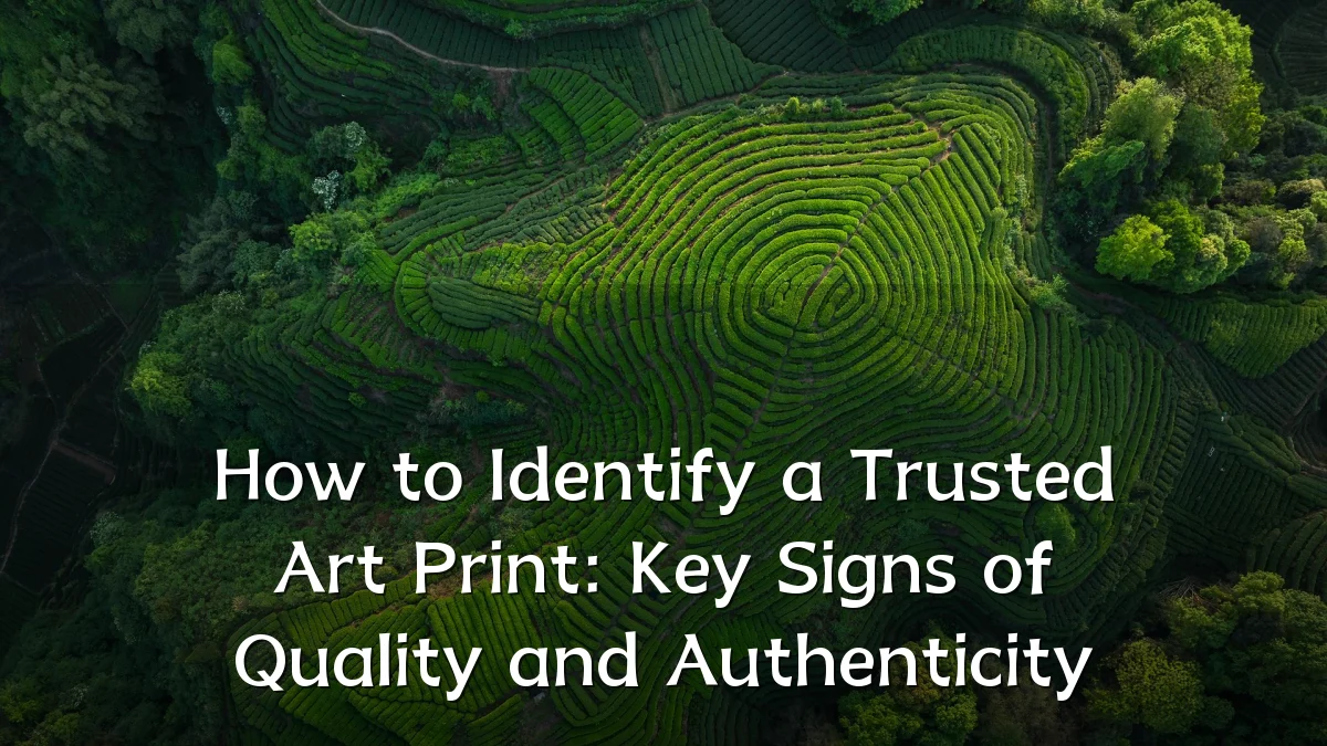 How to Identify a Trusted Art Print: Key Signs of Quality and Authenticity
