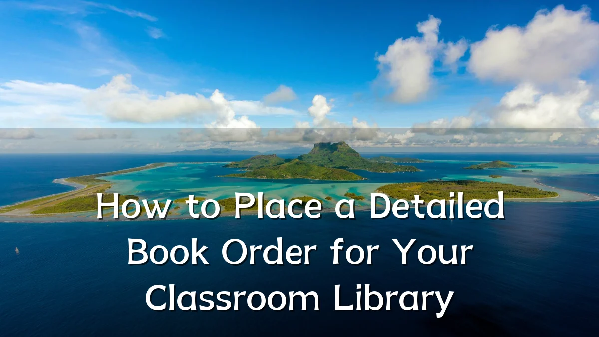 How to Place a Detailed Book Order for Your Classroom Library