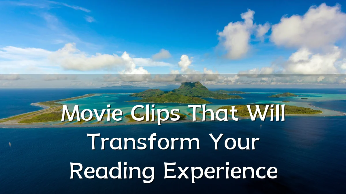 Movie Clips That Will Transform Your Reading Experience