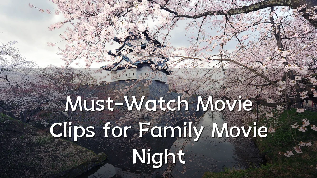 Must-Watch Movie Clips for Family Movie Night