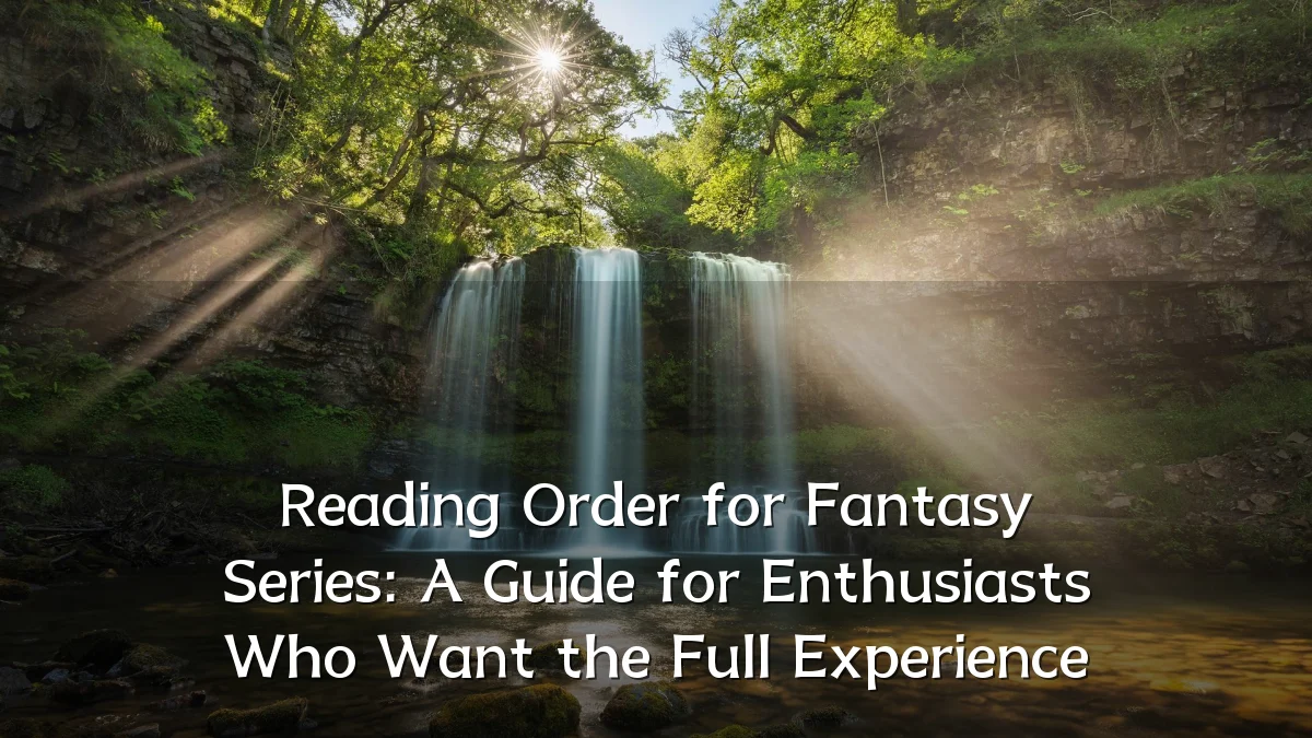 Reading Order for Fantasy Series: A Guide for Enthusiasts Who Want the Full Experience