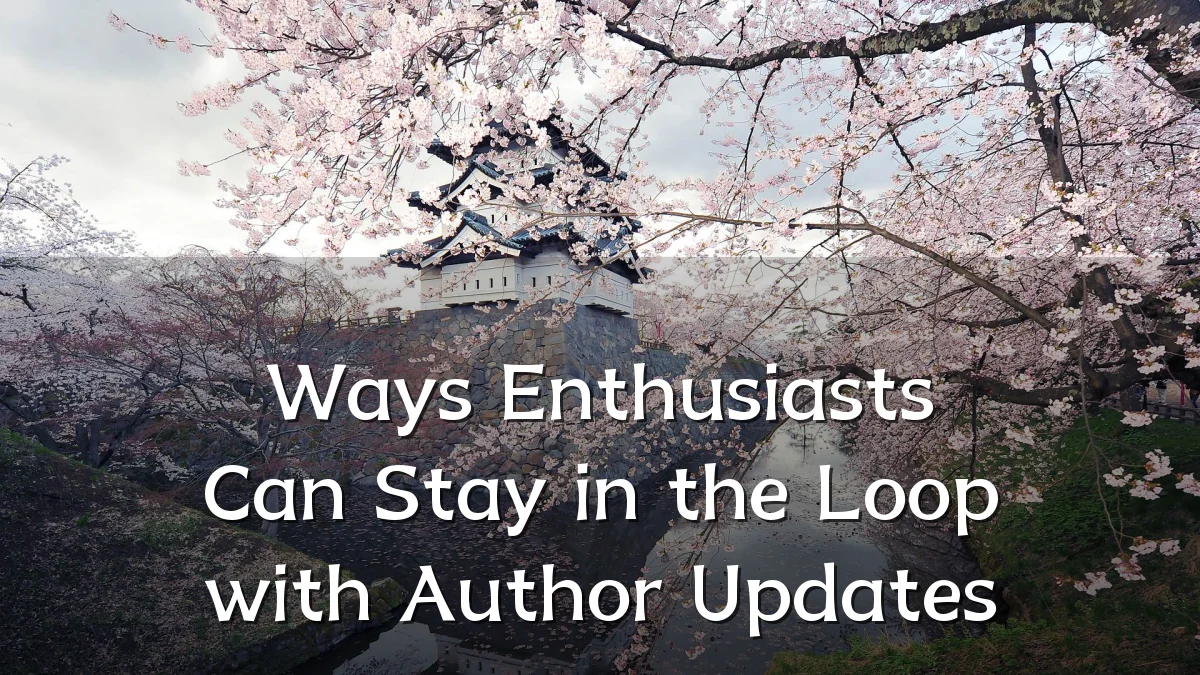 Ways Enthusiasts Can Stay in the Loop with Author Updates
