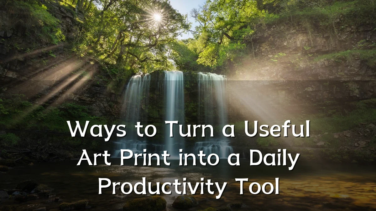 Ways to Turn a Useful Art Print into a Daily Productivity Tool
