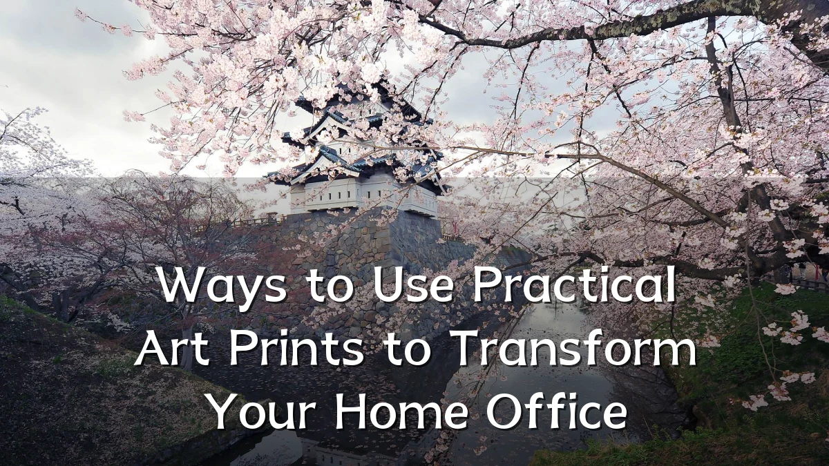Ways to Use Practical Art Prints to Transform Your Home Office