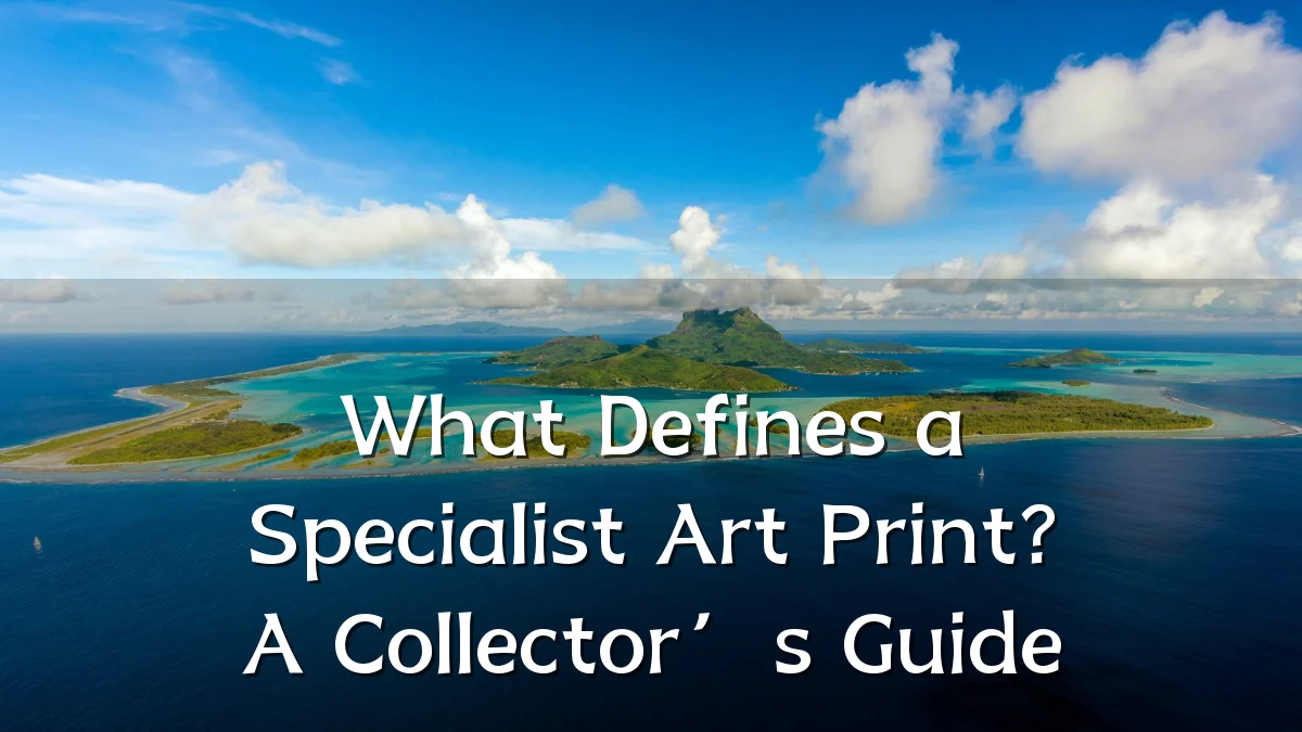 What Defines a Specialist Art Print? A Collector’s Guide