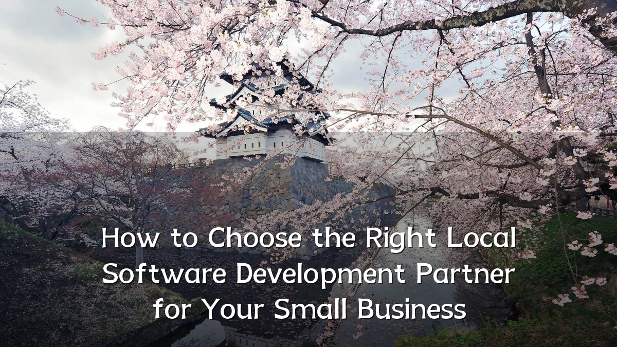 How to Choose the Right Local Software Development Partner for Your Small Business